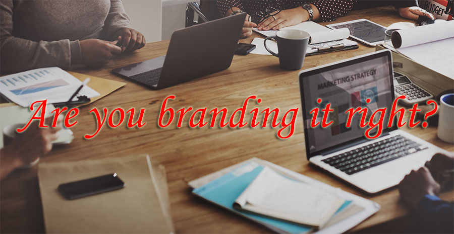 Are you branding it right ?