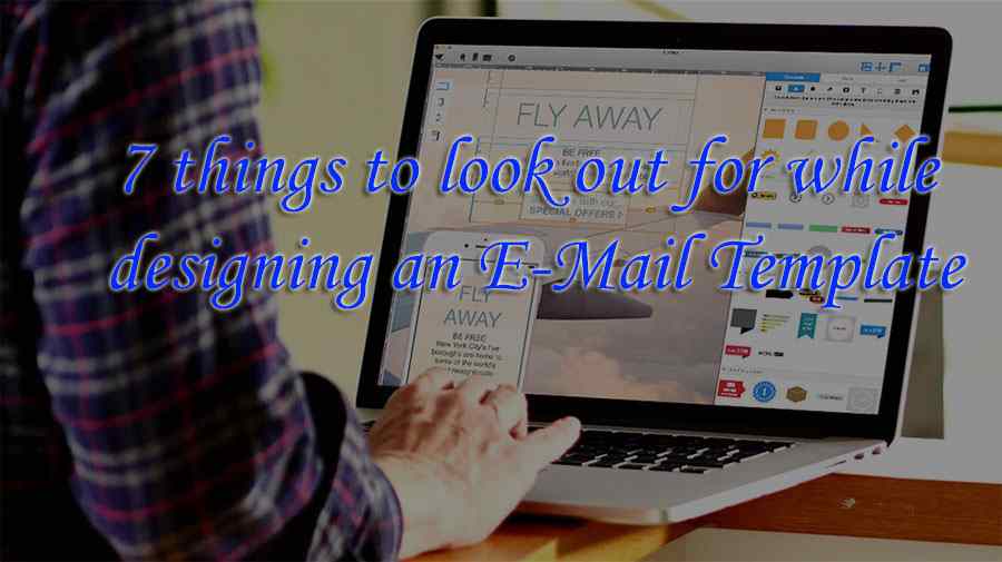 7 things to look out for while designing an E Mail Template
