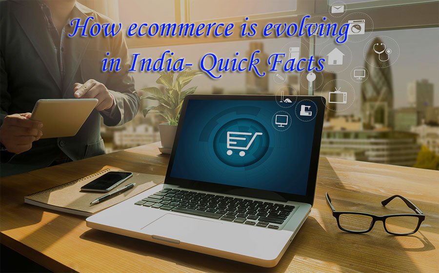How ecommerce is evolving in India- Quick Facts